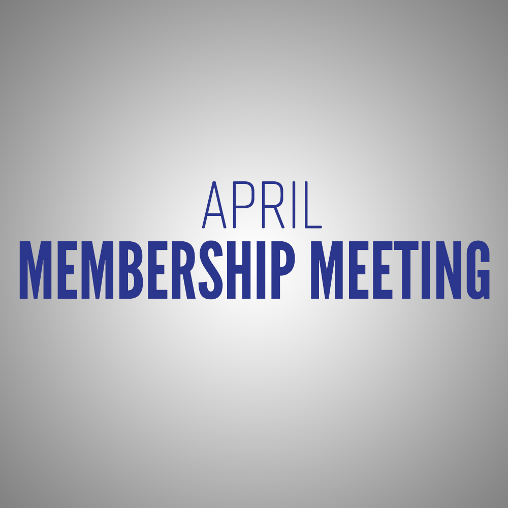 April Membership Meeting